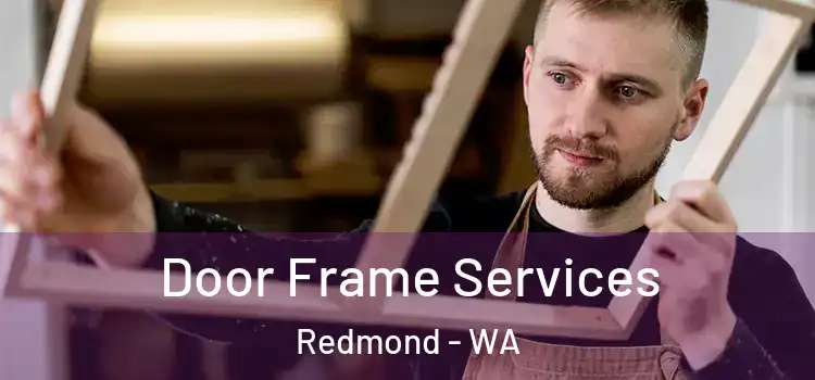 Door Frame Services Redmond - WA