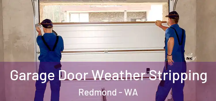  Garage Door Weather Stripping Redmond - WA